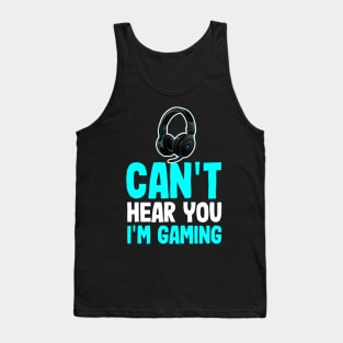 Funny Sarcastic Gamer Quote I Can't Hear You I'm Gaming Tank Top